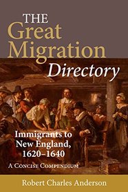 The Great Migration Directory: Immigrants to New England, 1620-1640, a Concise Compendium