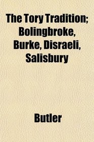The Tory Tradition; Bolingbroke, Burke, Disraeli, Salisbury