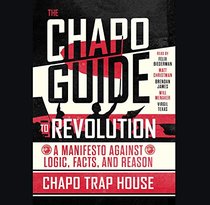 The Chapo Guide to Revolution: A Manifesto Against Logic, Facts, and Reason: Library Edition