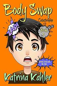 Books For Kids 9 - 12: BODY SWAP: Catastrophe!!! (Volume 1)