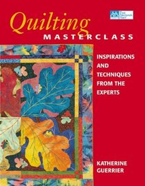 Quilting Masterclass: Inspirations and Techniques from the Experts