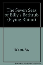 Seven Seas of Billys Bathtub (Flying Rhinoceros Books)