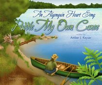 An Algonquin Heart Song: Paddle My Own Canoe