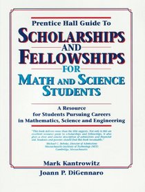 The Prentice Hall Guide to Scholarships and Fellowships for Math and Science Students: A Resource for Students Pursuing Careers in Mathematics Scien