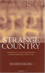 Strange Country: Modernity and Nationhood : In Irish Writing Since 1790 (Clarendon Lectures in English Literature, 1995)
