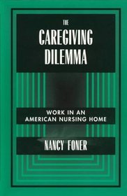 The Caregiving Dilemma: Work in an American Nursing Home