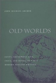 Old Worlds: Egypt, Southwest Asia, India, and Russia in Early Modern English Writing