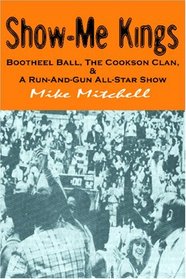 Show-Me Kings : Bootheel Ball, The Cookson Clan,  A Run- And- Gun All-Star Show