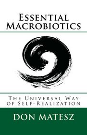 Essential Macrobiotics: The Universal Way of Health & Prosperity (Basic Macrobiotics) (Volume 1)