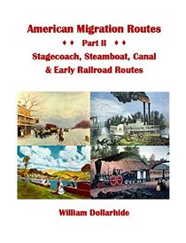 American Migration Routes: Part II - Stagecoach, Steamboat, Canal & Early Railroad Routes