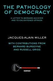 The Pathology of Democracy: A Letter to Bernard Accoyer and to Enlightened Opinion (Ex-Tensions Series for Journal of Lacanian Studies)