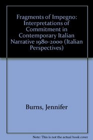 Fragments of Impegno: Interpretations of Commitment in Contemporary Italian Narrative, 1980-2000 (Italian Perspectives, 9) (ITALIAN PERSPECTIVES (MANEY))