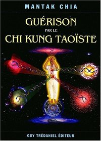 Gurison par le chi kung taoste (French Edition)