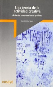 Una teoria de la actividad creativa: Relaciones entre creatividad y delito (Coleccion Ensayo) (Spanish Edition)