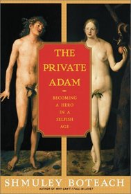 The Private Adam : Becoming a Hero in a Selfish Age