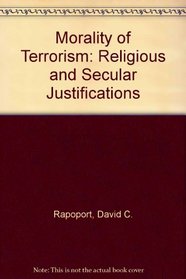 The Morality of Terrorism Religious and Secular Justifications (Pergamon policy studies on international politics)
