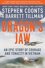 Dragon's Jaw: An Epic Story of Courage and Tenacity in Vietnam