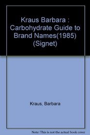 The Barbara Kraus 1985 Carbohydrate Guide to Brand Names and Basic Foods