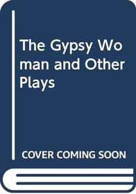 The Gypsy Woman and Other Plays (includes the plays The Gypsy Woman, Ringrose the Pirate, The Death of Von Horvath, Binnorie, and Ragnarok)