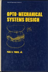 Opto-Mechanical Systems Design (Optical Engineering Series, Vol 9)