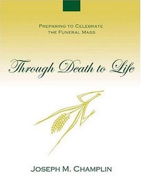 Through Death to Life: Preparing to Celebrate the Funeral Mass