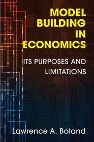 Model Building in Economics: Its Purposes and Limitations