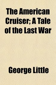 The American Cruiser; A Tale of the Last War
