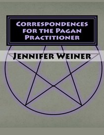 Correspondences for the Pagan Practitioner: A short guide to common correspondences used in daily workings