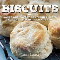 Biscuits: Sweet and Savory Southern Recipes for the All-American Kitchen