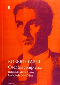 Cuentos completos de Roberto Arlt (Spanish Edition)