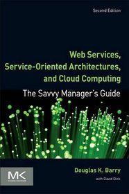 Web Services, Service-Oriented Architectures, and Cloud Computing, Second Edition (The Savvy Manager's Guides)
