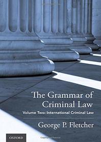 The Grammar of Criminal Law: Volume Two: International Criminal Law