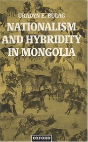 Nationalism and Hybridity in Mongolia (Oxford Studies in Social and Cultural Anthropology)