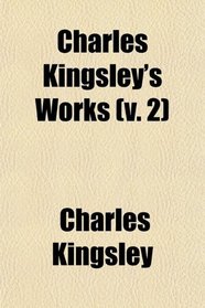 Charles Kingsley's Works (v. 2)
