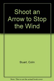 Shoot an Arrow to Stop the Wind