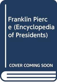 Franklin Pierce: Fourteenth President of the United States (Encyclopedia of Presidents)