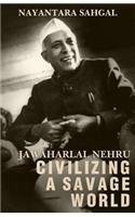 Jawaharlal Nehru: Civilizing a Savage world