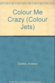 Colour Me Crazy (Colour Jets)