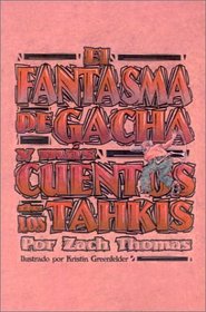 El Fantasma de Gacha y mas Cuentos de los Tahkis (Spanish Edition)