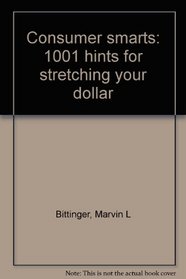 Consumer smarts: 1001 hints for stretching your dollar