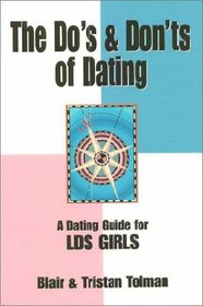 The Do's and Don'ts of Dating: A Dating Guide for LDS Girls