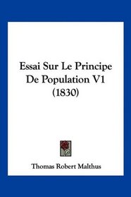 Essai Sur Le Principe De Population V1 (1830) (French Edition)