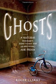 Ghosts: A Natural History: 500 Years of Searching for Proof