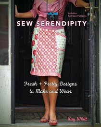 Sew Serendipity: Fresh and Pretty Designs to Make and Wear