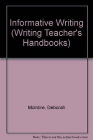 Informative Writing (Writing Teacher's Handbooks)