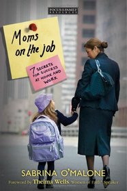 Moms on the Job: 7 Secrets for Success at Home And Work