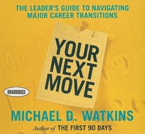 Your Next Move: The Leader's Guide to Navigating Major Career Transitions (Audio CD) (Unabridged)