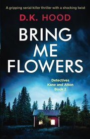 Bring Me Flowers (Detectives Kane and Alton, Bk 2)