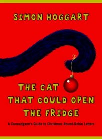 The Cat That Could Open the Fridge: A Curmudgeon's Guide to Christmas Round Robin Letters
