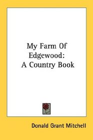 My Farm Of Edgewood: A Country Book